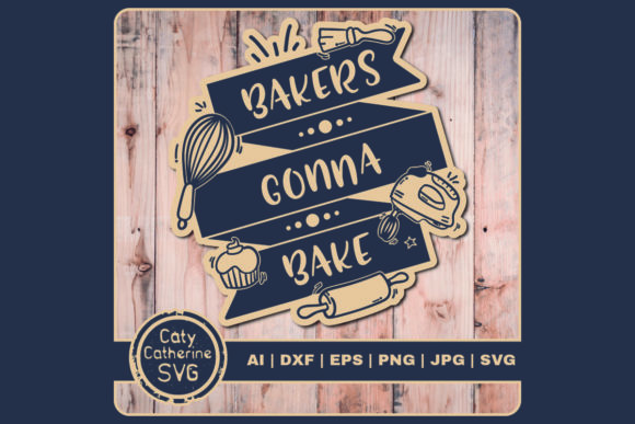 Bakers Gonna Bake Baking Quote Graphics