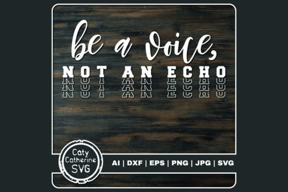 Be a Voice, Not an Echo Graphics & Crafts