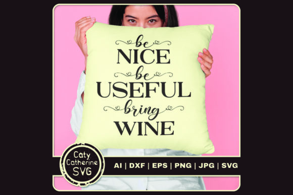 Be Nice Be Useful Bring Wine Graphics and Crafts