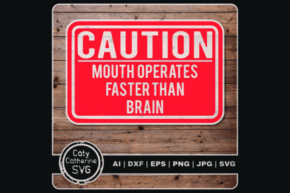 Caution Mouth Operates Faster Than Brain Graphics