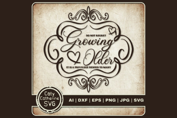 Do Not Regret Growing Older Graphics and Crafts