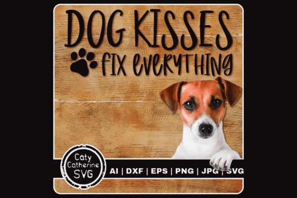 Dog Kisses Fix Everything Graphics and Crafts