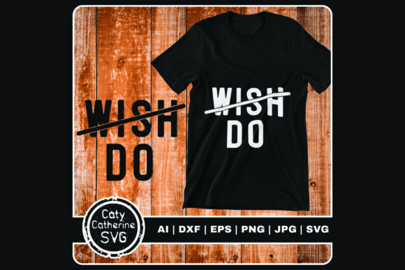 Don't Wish Do Inspirational Quote Graphics and Crafts