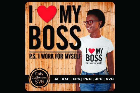 I Love My Boss P.S. I Work for Myself Graphics and Crafts