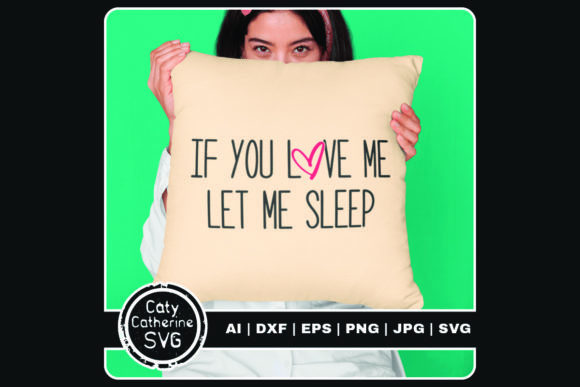 If You Love Me Let Me Sleep Tired Quote Graphics
