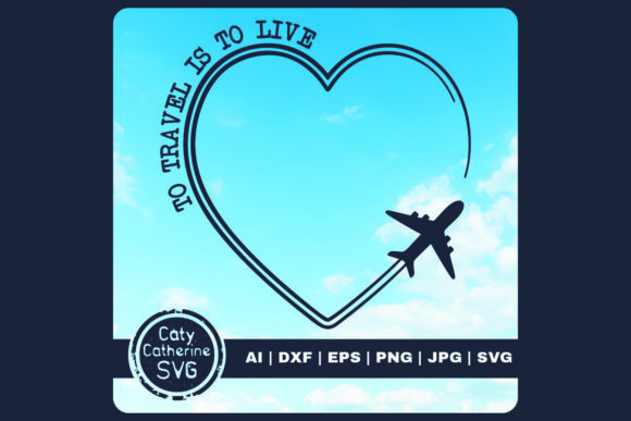 To Travel is to Live Love Heart Airplane Graphics