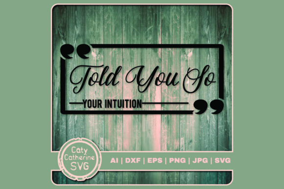Told You So Your Intuition Funny Quote Graphics