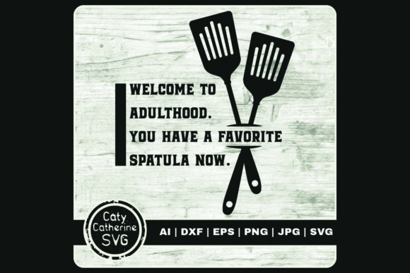 Welcome to Adulthood Favorite Spatula Graphics