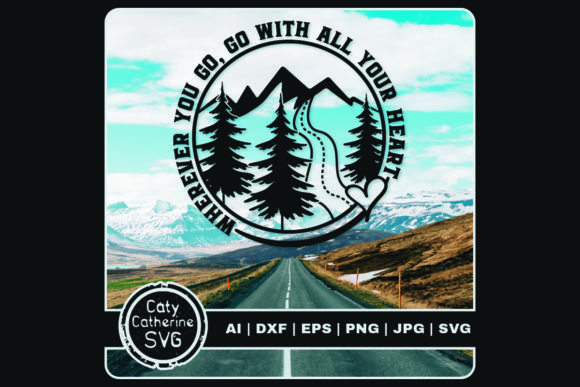 Wherever You Go Go with All Your Heart Graphics & Crafts