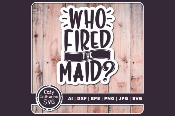 Who Fired the Maid Funny Cleaning Quote Graphics