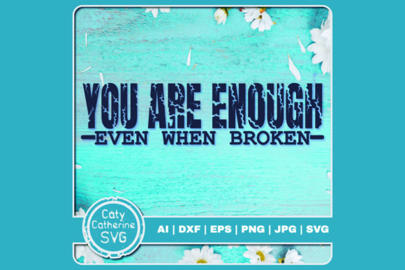 You Are Enough Even when Broken Graphics and Crafts