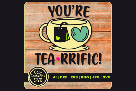 You re Tea-RRIFIC Terrific Graphics